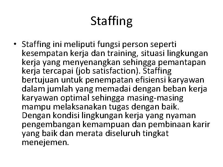 Staffing • Staffing ini meliputi fungsi person seperti kesempatan kerja dan training, situasi lingkungan