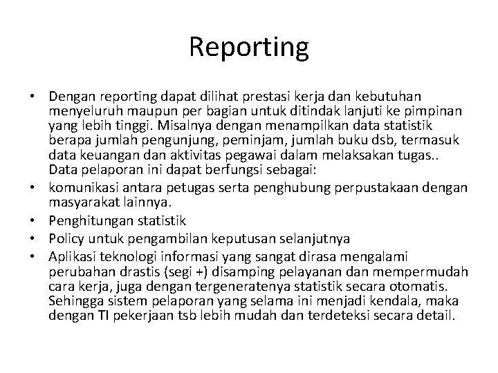 Reporting • Dengan reporting dapat dilihat prestasi kerja dan kebutuhan menyeluruh maupun per bagian