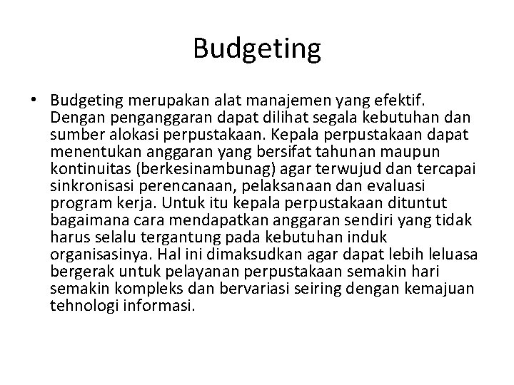 Budgeting • Budgeting merupakan alat manajemen yang efektif. Dengan penganggaran dapat dilihat segala kebutuhan