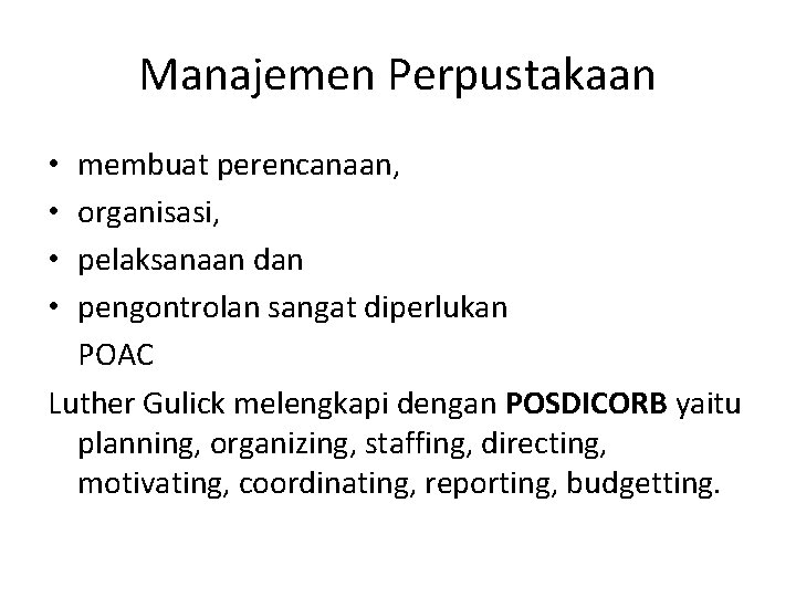 Manajemen Perpustakaan membuat perencanaan, organisasi, pelaksanaan dan pengontrolan sangat diperlukan POAC Luther Gulick melengkapi