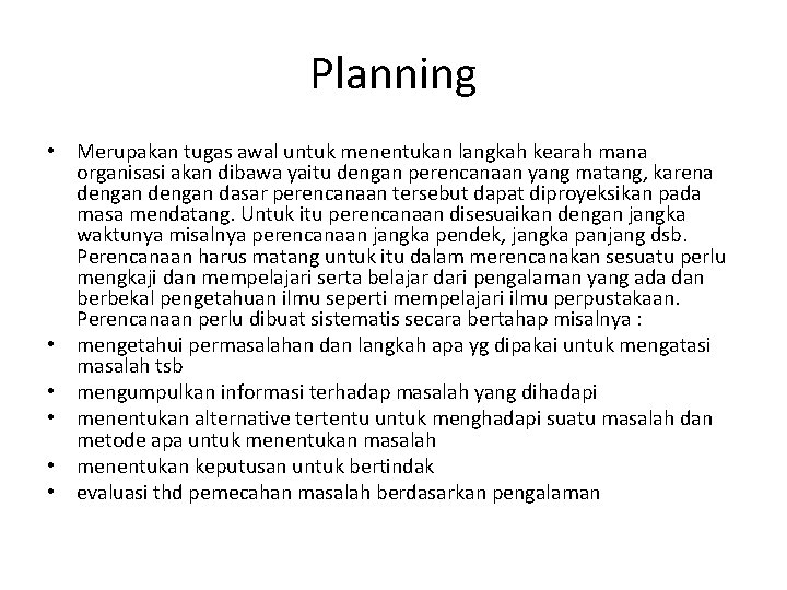 Planning • Merupakan tugas awal untuk menentukan langkah kearah mana organisasi akan dibawa yaitu