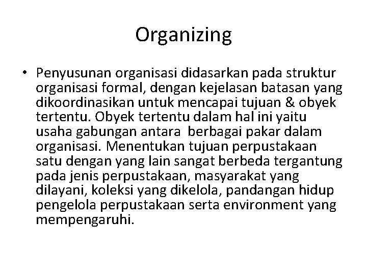 Organizing • Penyusunan organisasi didasarkan pada struktur organisasi formal, dengan kejelasan batasan yang dikoordinasikan