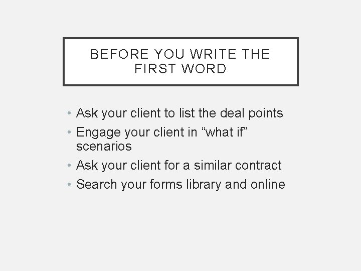 BEFORE YOU WRITE THE FIRST WORD • Ask your client to list the deal