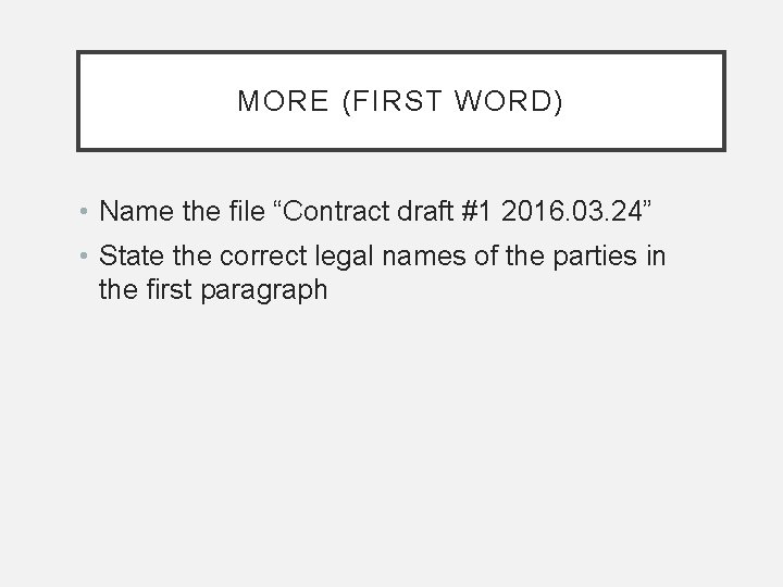MORE (FIRST WORD) • Name the file “Contract draft #1 2016. 03. 24” •