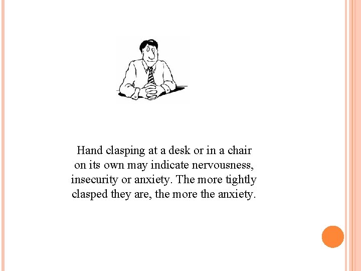 Hand clasping at a desk or in a chair on its own may indicate