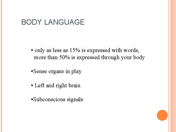  BODY LANGUAGE • only as less as 15% is expressed with words, more