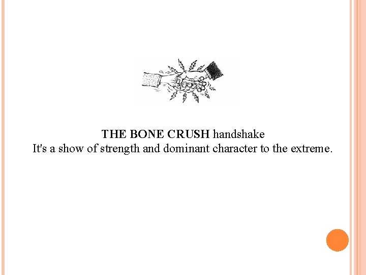 THE BONE CRUSH handshake It's a show of strength and dominant character to the