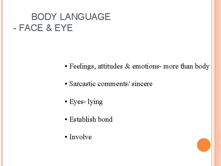  BODY LANGUAGE - FACE & EYE • Feelings, attitudes & emotions- more than