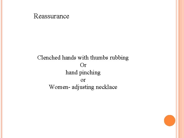 Reassurance Clenched hands with thumbs rubbing Or hand pinching or Women- adjusting necklace 