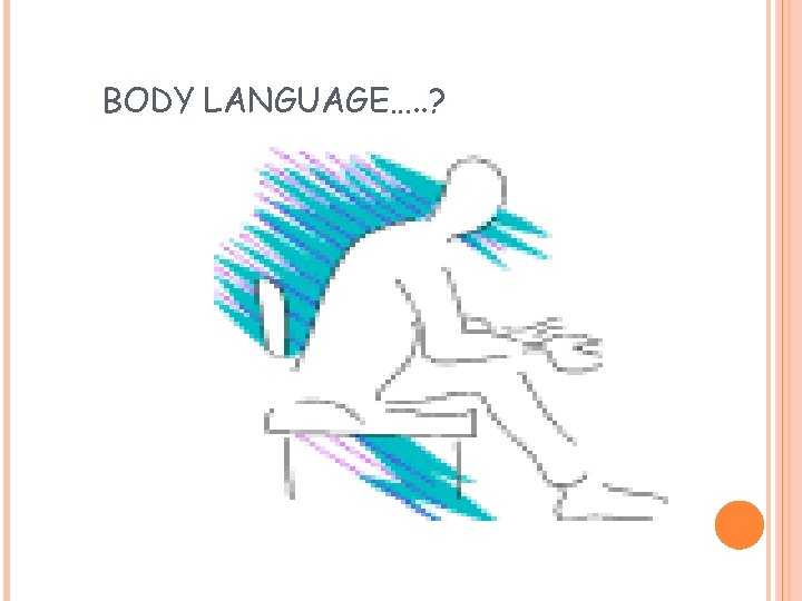 BODY LANGUAGE…. . ? 