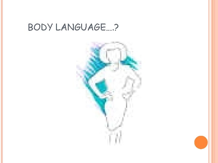 BODY LANGUAGE…. ? 