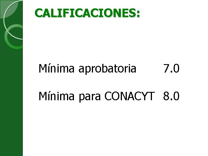 CALIFICACIONES: Mínima aprobatoria 7. 0 Mínima para CONACYT 8. 0 