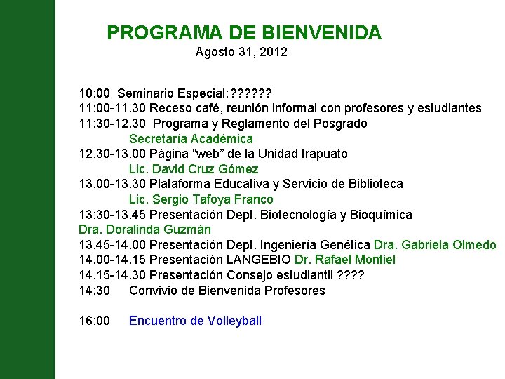 PROGRAMA DE BIENVENIDA Agosto 31, 2012 10: 00 Seminario Especial: ? ? ? 11: