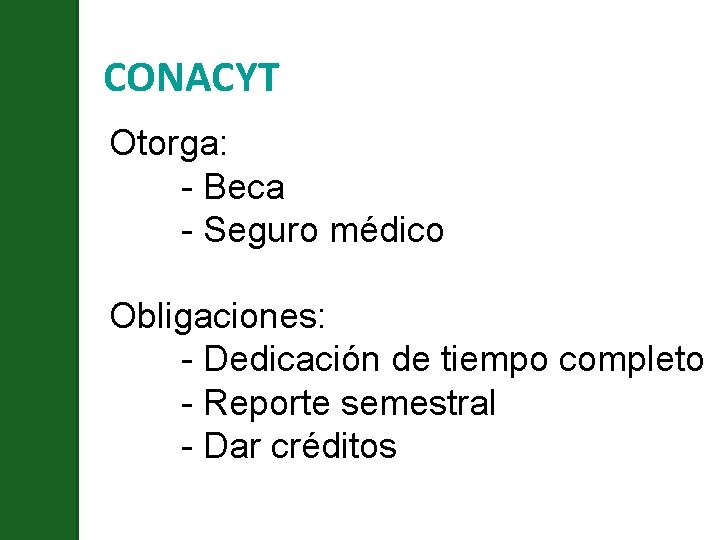 CONACYT Otorga: - Beca - Seguro médico Obligaciones: - Dedicación de tiempo completo -