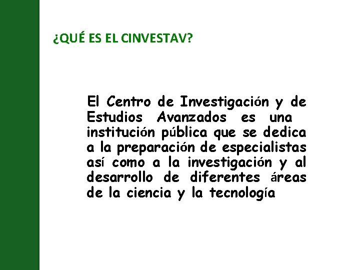 ¿QUÉ ES EL CINVESTAV? El Centro de Investigación y de Estudios Avanzados es una