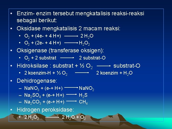  • Enzim- enzim tersebut mengkatalisis reaksi-reaksi sebagai berikut: • Oksidase mengkatalisis 2 macam