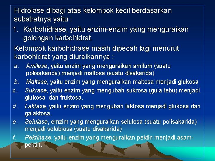 Hidrolase dibagi atas kelompok kecil berdasarkan substratnya yaitu : 1. Karbohidrase, yaitu enzim-enzim yang