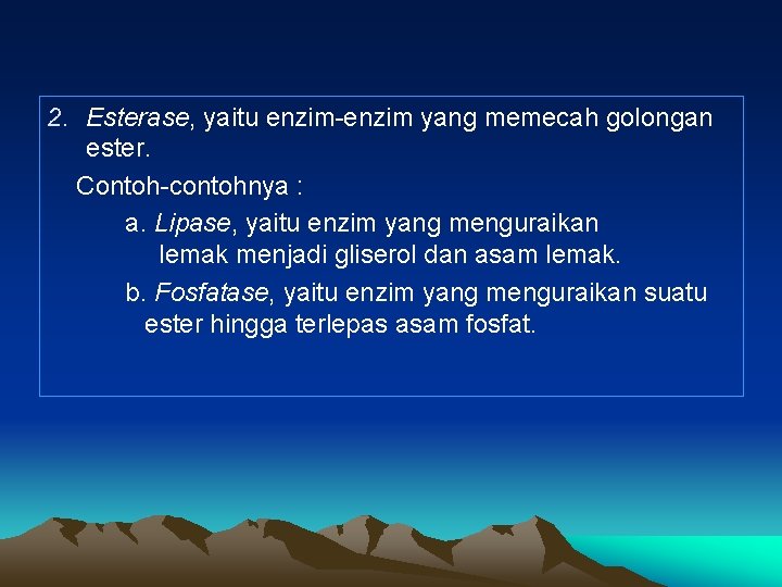 2. Esterase, yaitu enzim-enzim yang memecah golongan ester. Contoh-contohnya : a. Lipase, yaitu enzim