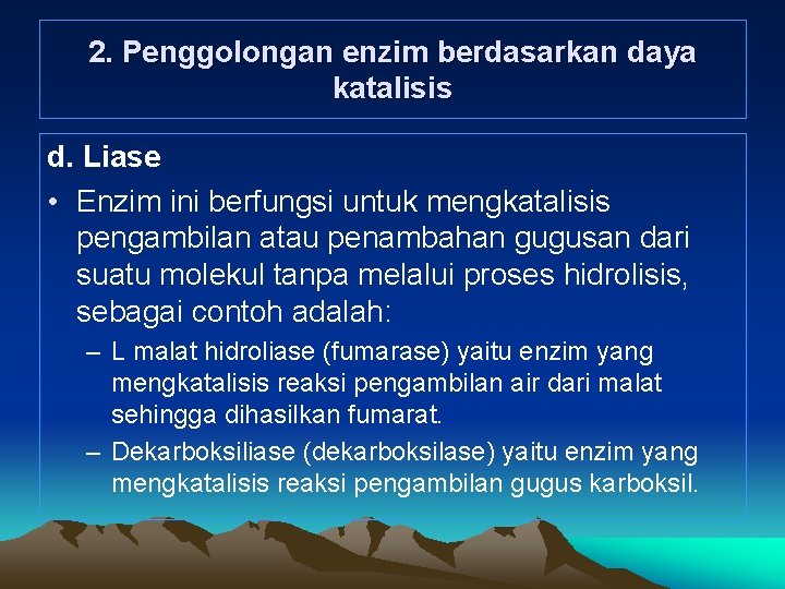 2. Penggolongan enzim berdasarkan daya katalisis d. Liase • Enzim ini berfungsi untuk mengkatalisis