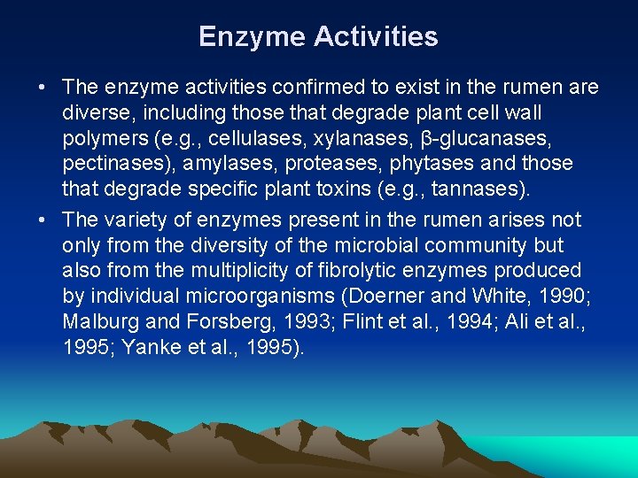 Enzyme Activities • The enzyme activities confirmed to exist in the rumen are diverse,