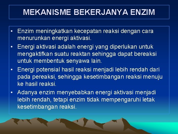 MEKANISME BEKERJANYA ENZIM • Enzim meningkatkan kecepatan reaksi dengan cara menurunkan energi aktivasi. •