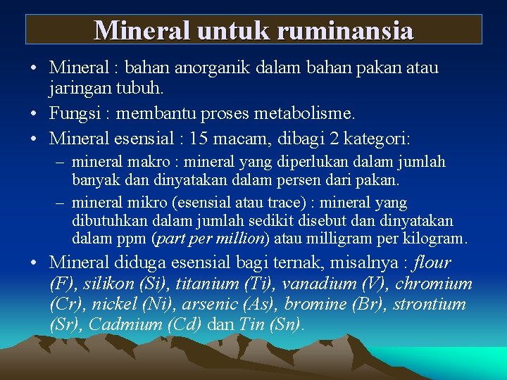 Mineral untuk ruminansia • Mineral : bahan anorganik dalam bahan pakan atau jaringan tubuh.