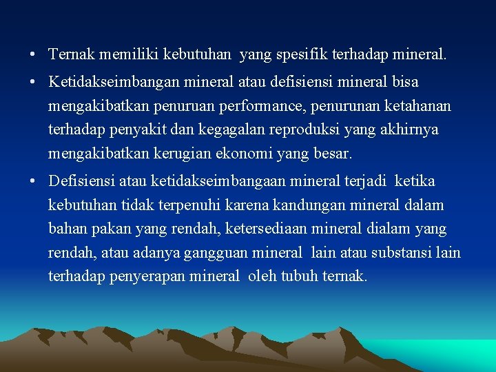  • Ternak memiliki kebutuhan yang spesifik terhadap mineral. • Ketidakseimbangan mineral atau defisiensi