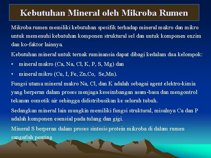 Kebutuhan Mineral oleh Mikroba Rumen Mikroba rumen memiliki kebutuhan spesifik terhadap mineral makro dan