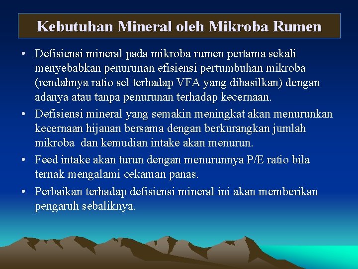 Kebutuhan Mineral oleh Mikroba Rumen • Defisiensi mineral pada mikroba rumen pertama sekali menyebabkan