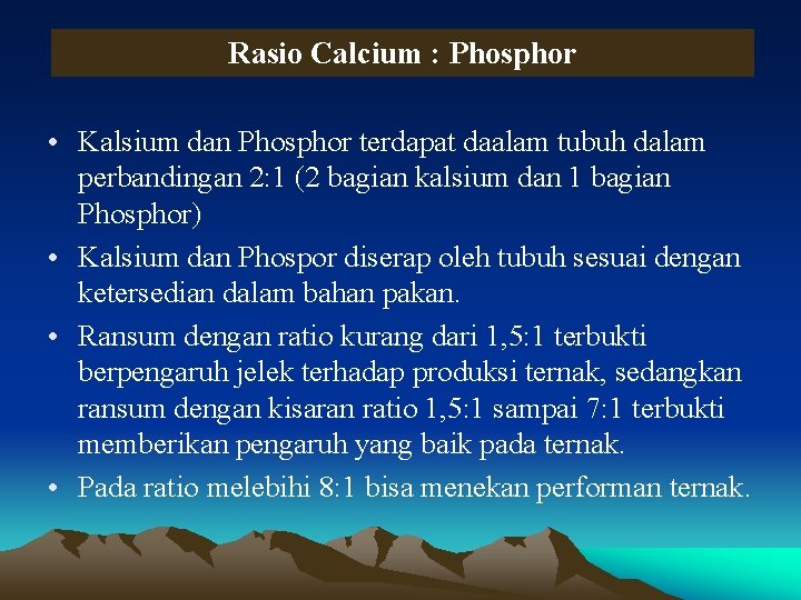 Rasio Calcium : Phosphor • Kalsium dan Phosphor terdapat daalam tubuh dalam perbandingan 2: