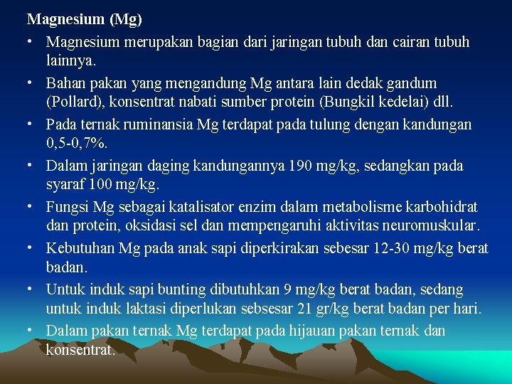 Magnesium (Mg) • Magnesium merupakan bagian dari jaringan tubuh dan cairan tubuh lainnya. •