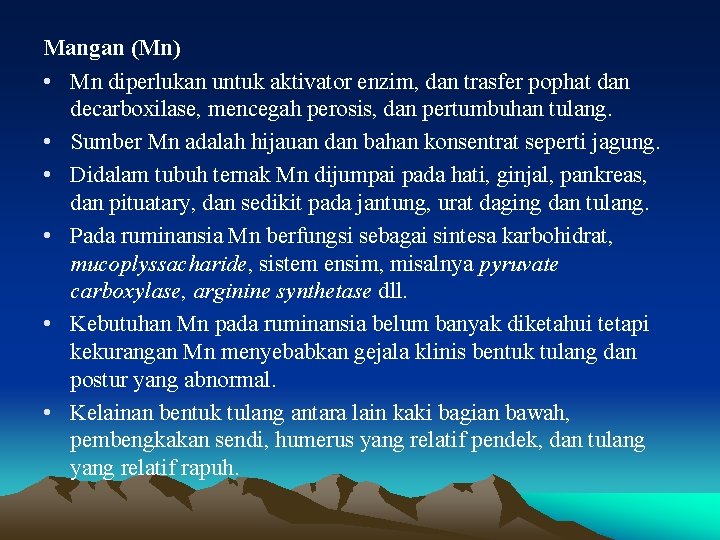 Mangan (Mn) • Mn diperlukan untuk aktivator enzim, dan trasfer pophat dan decarboxilase, mencegah