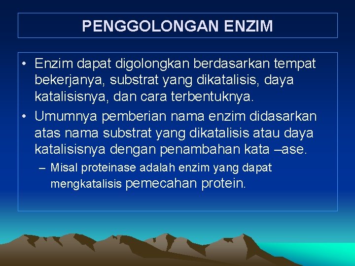 PENGGOLONGAN ENZIM • Enzim dapat digolongkan berdasarkan tempat bekerjanya, substrat yang dikatalisis, daya katalisisnya,