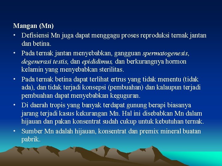 Mangan (Mn) • Defisiensi Mn juga dapat menggagu proses reproduksi ternak jantan dan betina.