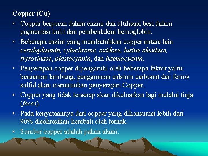 Copper (Cu) • Copper berperan dalam enzim dan ultilisasi besi dalam pigmentasi kulit dan