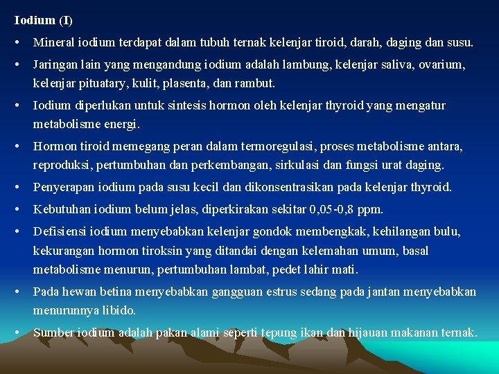 Iodium (I) • Mineral iodium terdapat dalam tubuh ternak kelenjar tiroid, darah, daging dan