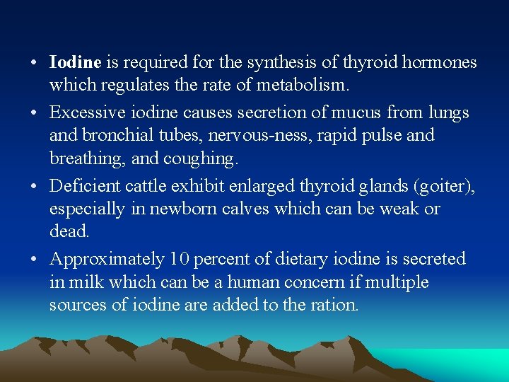  • Iodine is required for the synthesis of thyroid hormones which regulates the