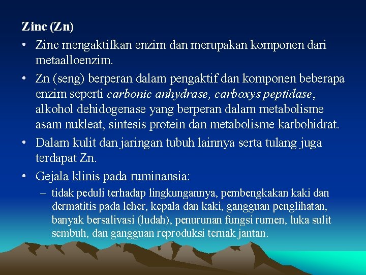 Zinc (Zn) • Zinc mengaktifkan enzim dan merupakan komponen dari metaalloenzim. • Zn (seng)