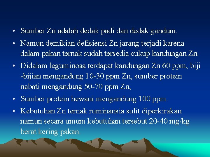  • Sumber Zn adalah dedak padi dan dedak gandum. • Namun demikian defisiensi