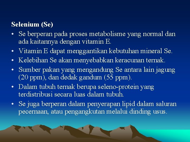 Selenium (Se) • Se berperan pada proses metabolisme yang normal dan ada kaitannya dengan