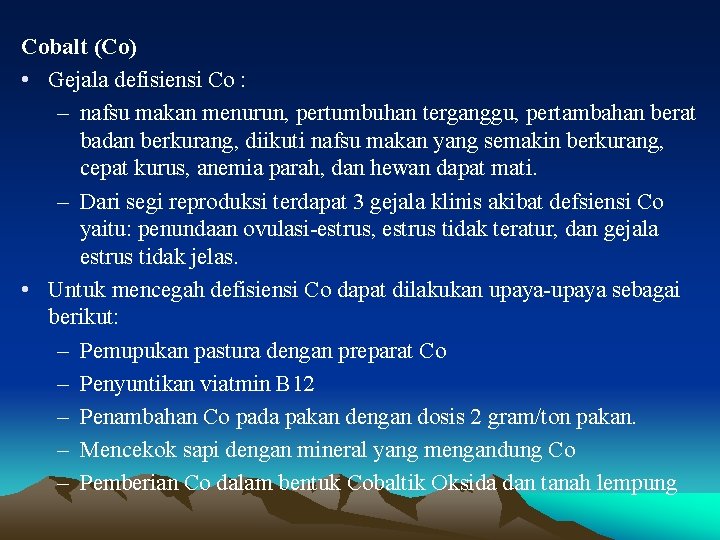Cobalt (Co) • Gejala defisiensi Co : – nafsu makan menurun, pertumbuhan terganggu, pertambahan