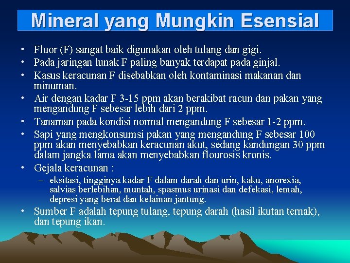 Mineral yang Mungkin Esensial • Fluor (F) sangat baik digunakan oleh tulang dan gigi.