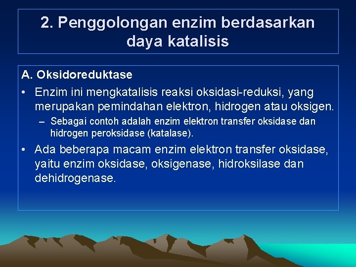 2. Penggolongan enzim berdasarkan daya katalisis A. Oksidoreduktase • Enzim ini mengkatalisis reaksi oksidasi-reduksi,