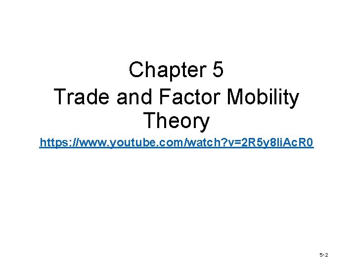 Chapter 5 Trade and Factor Mobility Theory https: //www. youtube. com/watch? v=2 R 5