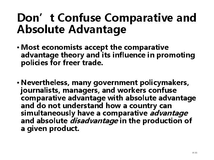 Don’t Confuse Comparative and Absolute Advantage • Most economists accept the comparative advantage theory