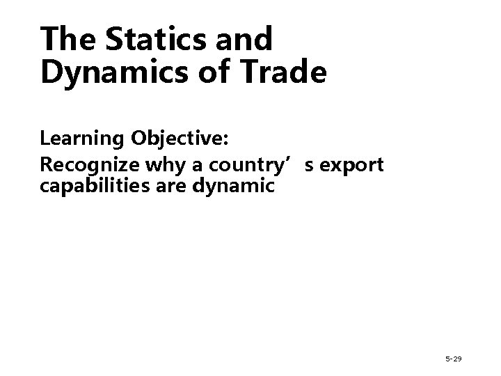 The Statics and Dynamics of Trade Learning Objective: Recognize why a country’s export capabilities