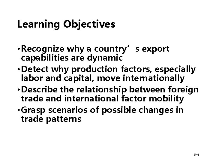 Learning Objectives • Recognize why a country’s export capabilities are dynamic • Detect why