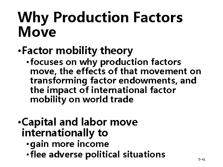 Why Production Factors Move • Factor mobility theory • focuses on why production factors