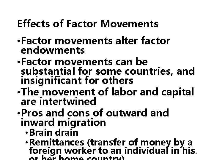 Effects of Factor Movements • Factor movements alter factor endowments • Factor movements can