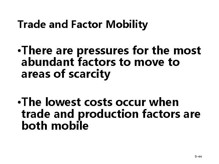 Trade and Factor Mobility • There are pressures for the most abundant factors to
